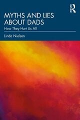 Myths and Lies about Dads: How They Hurt Us All цена и информация | Книги по социальным наукам | 220.lv