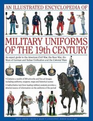 Illustrated Encyclopedia of Military Uniforms of the 19th Century: An Expert Guide to the American Civil War, the Boer War, the Wars of German and Italian Unification and the Colonial Wars cena un informācija | Sociālo zinātņu grāmatas | 220.lv