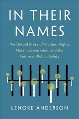 In Their Names: The Untold Story of Victims' Rights, Mass Incarceration, and the Future of Public Safety cena un informācija | Sociālo zinātņu grāmatas | 220.lv