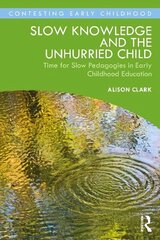 Slow Knowledge and the Unhurried Child: Time for Slow Pedagogies in Early Childhood Education cena un informācija | Sociālo zinātņu grāmatas | 220.lv