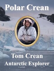 Polar Crean: Tom Crean Antarctic Explorer cena un informācija | Sociālo zinātņu grāmatas | 220.lv