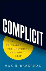 Complicit: How We Enable the Unethical and How to Stop cena un informācija | Sociālo zinātņu grāmatas | 220.lv