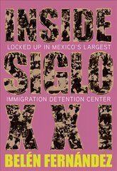 Inside Siglo XXI: Inside Latin America's Largest Immigration Detention Center cena un informācija | Sociālo zinātņu grāmatas | 220.lv