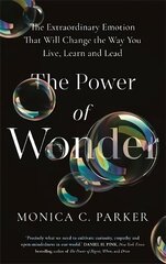 Power of Wonder: The Extraordinary Emotion That Will Change the Way You Live, Learn and Lead цена и информация | Книги по социальным наукам | 220.lv