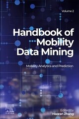 Handbook of Mobility Data Mining, Volume 2: Mobility Analytics and Prediction cena un informācija | Enciklopēdijas, uzziņu literatūra | 220.lv
