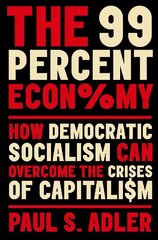 99 Percent Economy: How Democratic Socialism Can Overcome the Crises of Capitalism cena un informācija | Sociālo zinātņu grāmatas | 220.lv