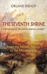 Seventh Shrine: Meditations on the African Spiritual Journey: From the Middle Passage to the Mountaintop cena un informācija | Sociālo zinātņu grāmatas | 220.lv