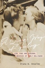 Queer Way of Feeling: Girl Fans and Personal Archives of Early Hollywood cena un informācija | Sociālo zinātņu grāmatas | 220.lv