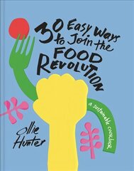 30 Easy Ways to Join the Food Revolution: A Sustainable Cookbook cena un informācija | Sociālo zinātņu grāmatas | 220.lv