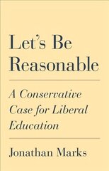 Let's Be Reasonable: A Conservative Case for Liberal Education cena un informācija | Sociālo zinātņu grāmatas | 220.lv