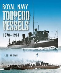 Royal Navy Torpedo Vessels: 1870 - 1914 cena un informācija | Sociālo zinātņu grāmatas | 220.lv