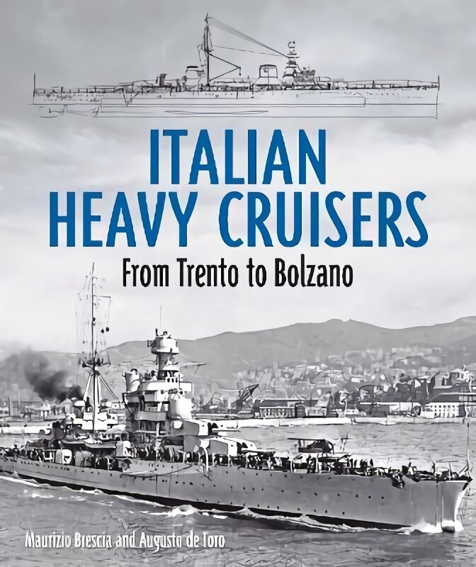 Italian Heavy Cruisers: From Trento to Bolzano cena un informācija | Sociālo zinātņu grāmatas | 220.lv