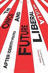 Once and Future Liberal: After Identity Politics cena un informācija | Sociālo zinātņu grāmatas | 220.lv