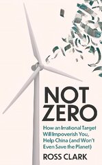 Not Zero: How an Irrational Target Will Impoverish You, Help China (and Won't Even Save the Planet) цена и информация | Книги по социальным наукам | 220.lv