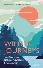 Wilder Journeys: True Stories of Nature, Adventure and Connection 0th New edition цена и информация | Книги по социальным наукам | 220.lv