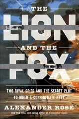 Lion And The Fox: Two Rival Spies and the Secret Plot to Build a Confederate Navy цена и информация | Книги по социальным наукам | 220.lv