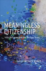 Meaningless Citizenship: Iraqi Refugees and the Welfare State cena un informācija | Sociālo zinātņu grāmatas | 220.lv