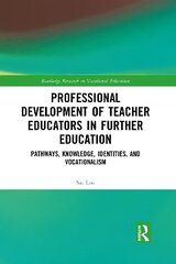 Professional Development of Teacher Educators in Further Education: Pathways, Knowledge, Identities, and Vocationalism cena un informācija | Sociālo zinātņu grāmatas | 220.lv