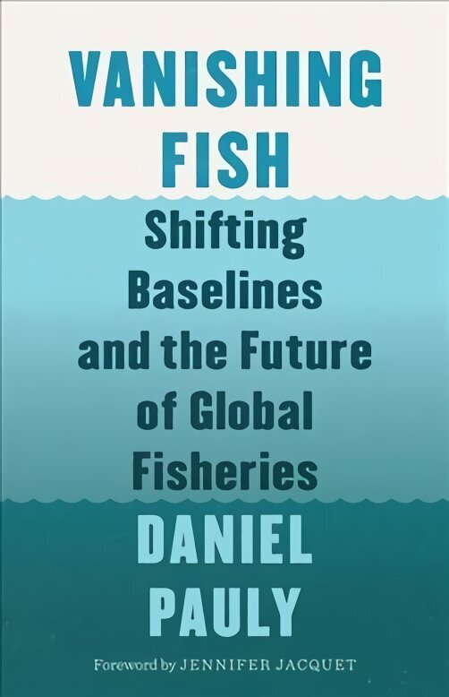 Vanishing Fish: Shifting Baselines and the Future of Global Fisheries cena un informācija | Enciklopēdijas, uzziņu literatūra | 220.lv