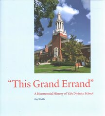 This Grand Errand: A Bicentennial History of Yale Divinity School цена и информация | Книги по социальным наукам | 220.lv