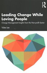 Leading Change While Loving People: Change Management Insights from the Non-profit Sector cena un informācija | Sociālo zinātņu grāmatas | 220.lv