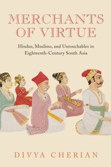 Merchants of Virtue: Hindus, Muslims, and Untouchables in Eighteenth-Century South Asia cena un informācija | Sociālo zinātņu grāmatas | 220.lv