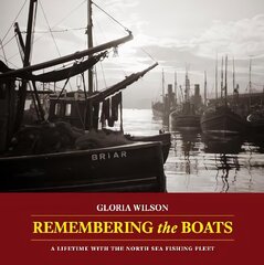 Remembering the Boats: A lifetime with the North Sea fishing fleet cena un informācija | Sociālo zinātņu grāmatas | 220.lv