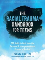 Racial Trauma Handbook for Teens: CBT Skills to Heal from the Personal and Intergenerational Trauma of Racism cena un informācija | Sociālo zinātņu grāmatas | 220.lv
