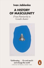 History of Masculinity: From Patriarchy to Gender Justice cena un informācija | Sociālo zinātņu grāmatas | 220.lv