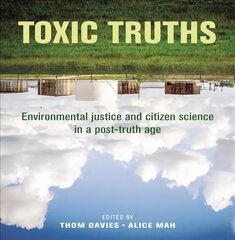 Toxic Truths: Environmental Justice and Citizen Science in a Post-Truth Age cena un informācija | Sociālo zinātņu grāmatas | 220.lv