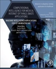Computational Intelligence for Medical Internet of Things (MIoT) Applications: Machine Intelligence Applications for IoT in Healthcare, Volume 14 цена и информация | Энциклопедии, справочники | 220.lv