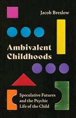 Ambivalent Childhoods: Speculative Futures and the Psychic Life of the Child цена и информация | Книги по социальным наукам | 220.lv