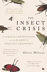 Insect Crisis: Our Fragile Dependence on the Planet's Smallest Creatures Main cena un informācija | Enciklopēdijas, uzziņu literatūra | 220.lv