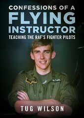 Confessions of a Flying Instructor: Teaching the RAF's Fighter Pilots цена и информация | Книги по социальным наукам | 220.lv