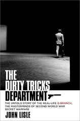 Dirty Tricks Department: The Untold Story of the Real-life Q Branch, the Masterminds of Second World War Secret Warfare цена и информация | Исторические книги | 220.lv