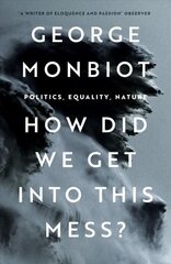 How Did We Get Into This Mess?: Politics, Equality, Nature New edition цена и информация | Книги по социальным наукам | 220.lv