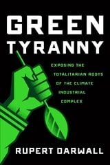 Green Tyranny: Exposing the Totalitarian Roots of the Climate Industrial Complex cena un informācija | Sociālo zinātņu grāmatas | 220.lv