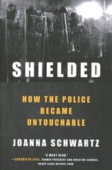 Shielded: How the Police Became Untouchable цена и информация | Книги по социальным наукам | 220.lv