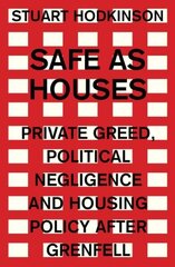 Safe as Houses: Private Greed, Political Negligence and Housing Policy After Grenfell cena un informācija | Sociālo zinātņu grāmatas | 220.lv