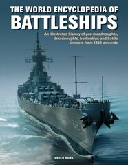 Battleships, World Encyclopedia of: An illustrated history: pre-dreadnoughts, dreadnoughts, battleships and battle cruisers from 1860 onwards, with 500 archive photographs цена и информация | Книги по социальным наукам | 220.lv