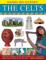 Hands-on History! The Celts: Step into the World of the Celtic Peoples, with 15 Step-by-step Projects and Over 400 Exciting Pictures cena un informācija | Grāmatas pusaudžiem un jauniešiem | 220.lv