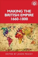 Making the British Empire, 1660-1800 цена и информация | Исторические книги | 220.lv