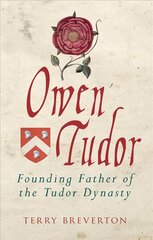 Owen Tudor: Founding Father of the Tudor Dynasty цена и информация | Исторические книги | 220.lv