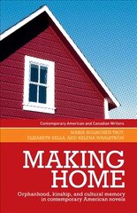 Making Home: Orphanhood, Kinship and Cultural Memory in Contemporary American Novels цена и информация | Исторические книги | 220.lv