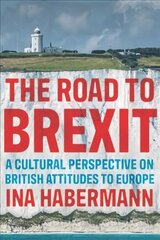 Road to Brexit: A Cultural Perspective on British Attitudes to Europe cena un informācija | Vēstures grāmatas | 220.lv