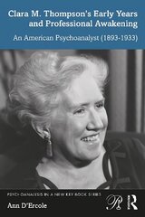 Clara M. Thompson's Early Years and Professional Awakening: An American Psychoanalyst (1893-1933) цена и информация | Биографии, автобиогафии, мемуары | 220.lv