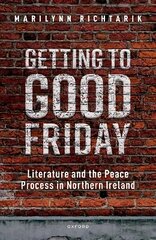 Getting to Good Friday: Literature and the Peace Process in Northern Ireland cena un informācija | Vēstures grāmatas | 220.lv