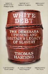 White Debt: The Demerara Uprising and Britain's Legacy of Slavery цена и информация | Исторические книги | 220.lv