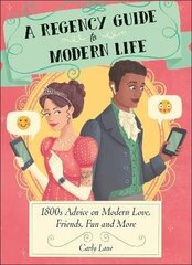 Regency Guide to Modern Life: 1800s Advice on 21st Century Love, Friends, Fun and More цена и информация | Фантастика, фэнтези | 220.lv