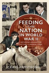 Feeding the Nation in World War II: Rationing, Digging for Victory and Unusual Food cena un informācija | Vēstures grāmatas | 220.lv